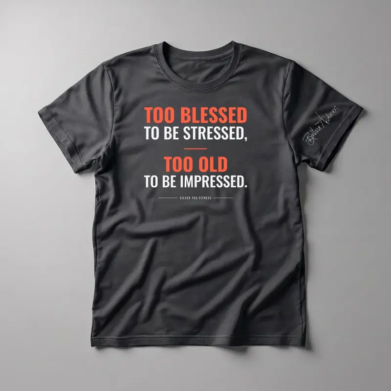 Too Blessed to Be Stressed, Too Old to Be Impressed. Tee
