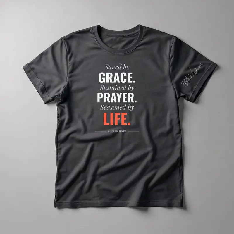 Saved by Grace. Sustained by Prayer. Seasoned by Life. Tee