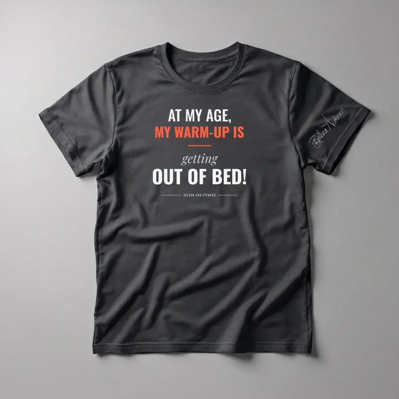 At My Age, My Warm-Up Is Getting Out of Bed! Tee